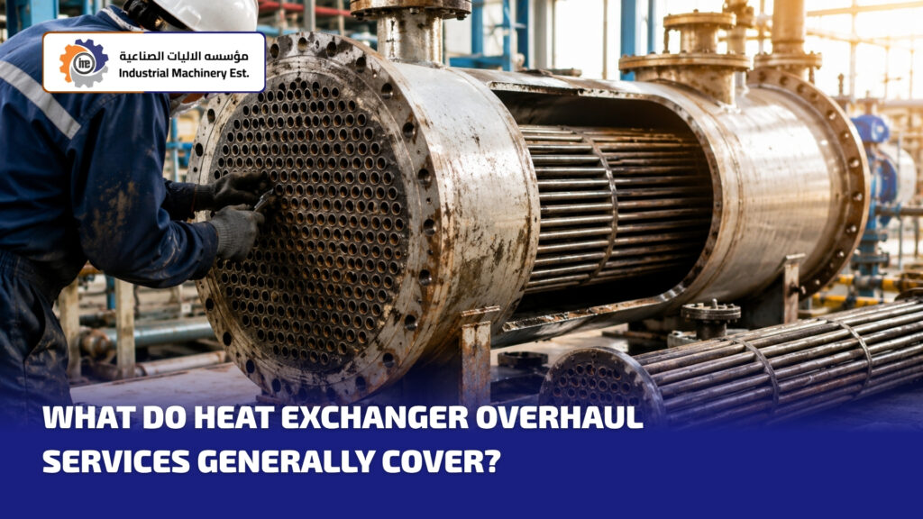What Do Heat Exchanger Overhaul Services Generally Cover?